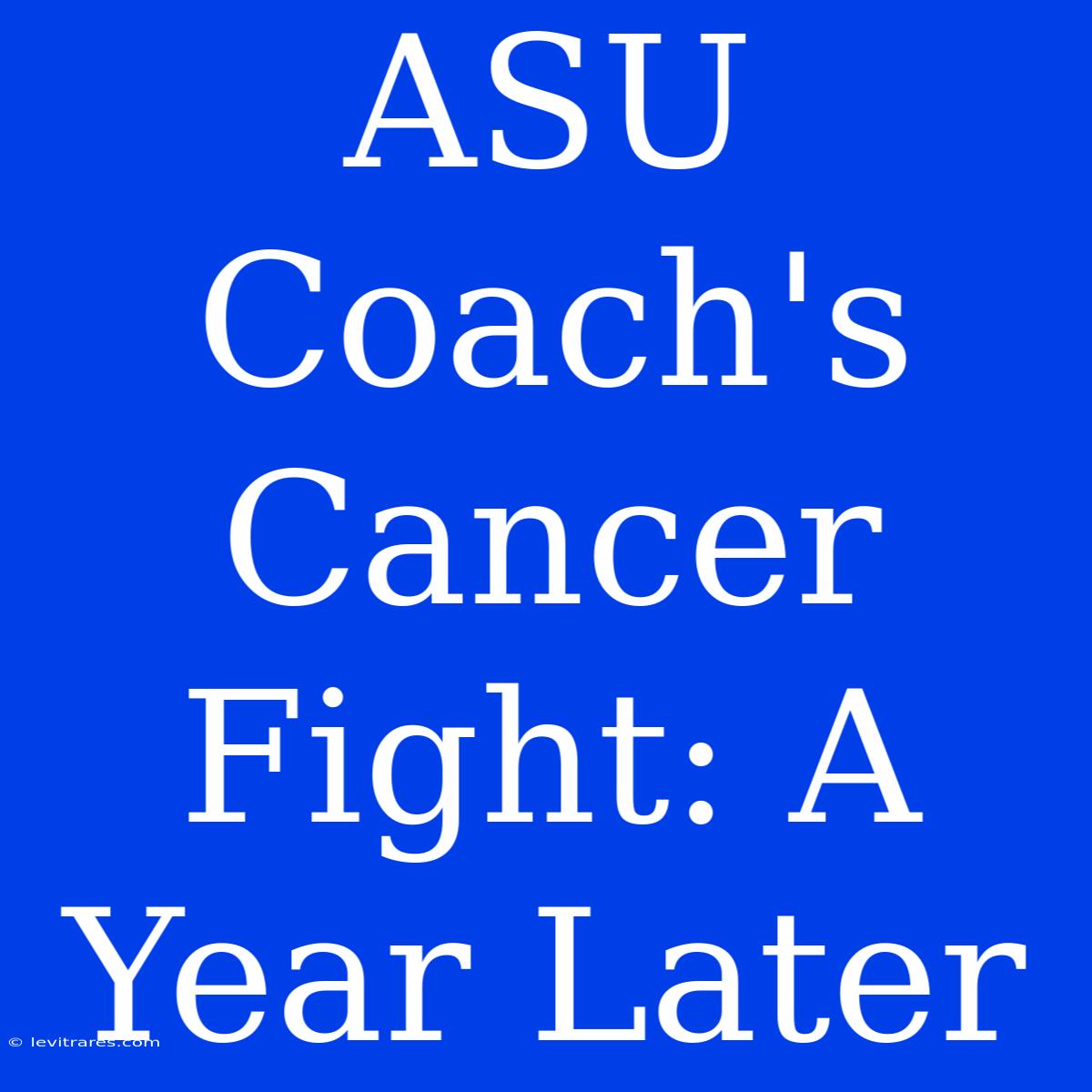 ASU Coach's Cancer Fight: A Year Later