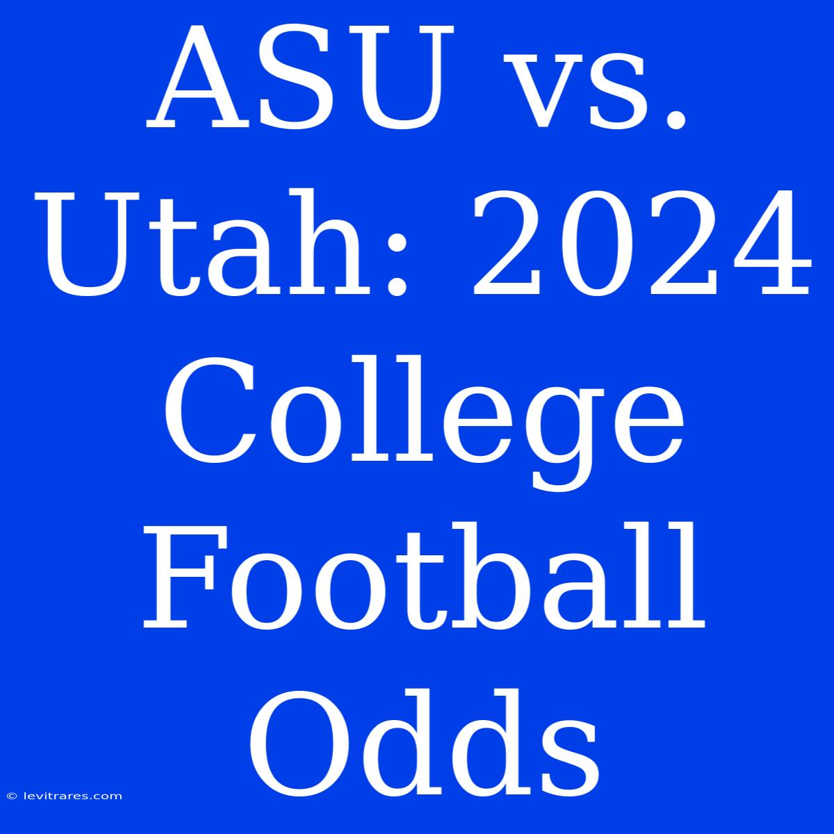 ASU Vs. Utah: 2024 College Football Odds