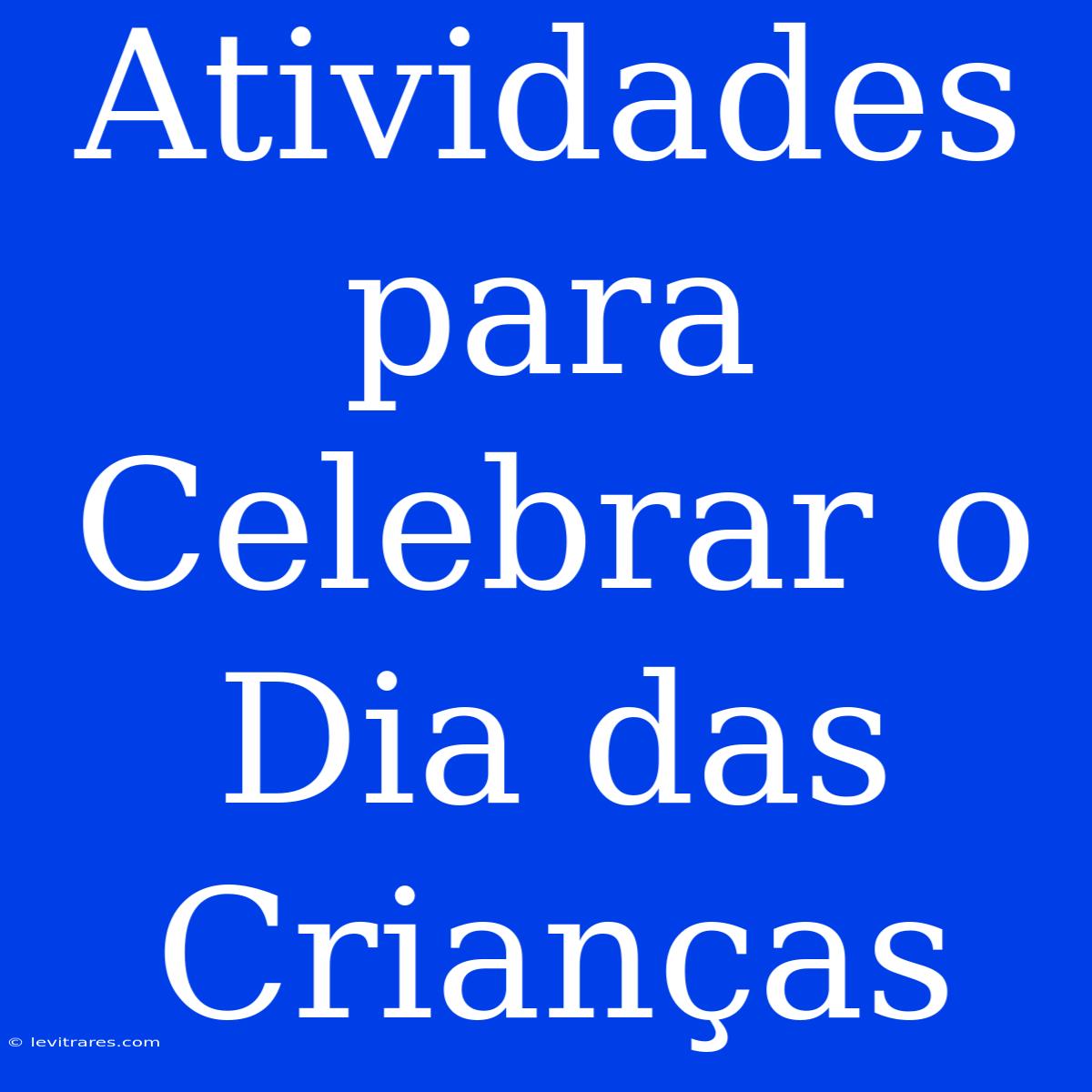 Atividades Para Celebrar O Dia Das Crianças