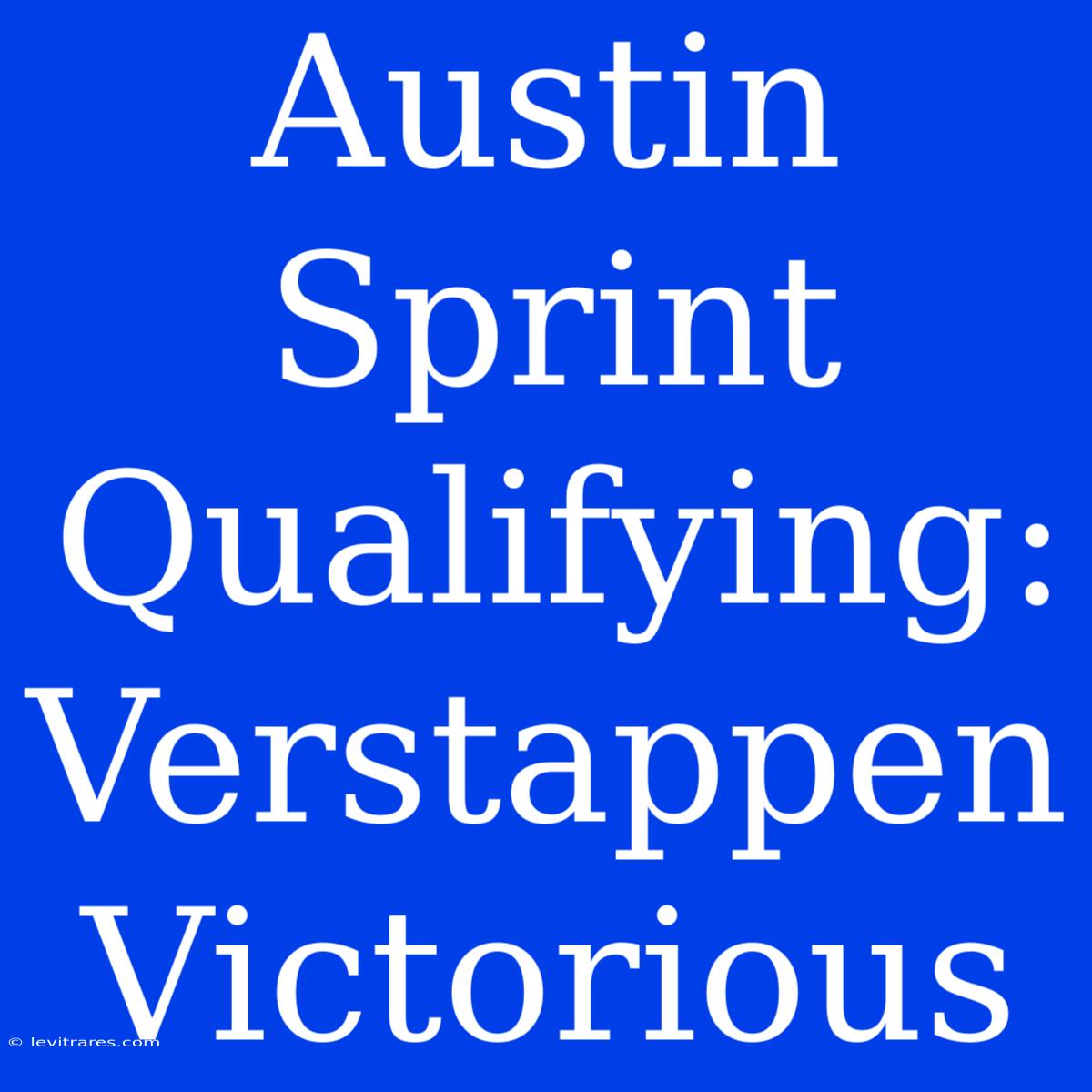 Austin Sprint Qualifying: Verstappen Victorious