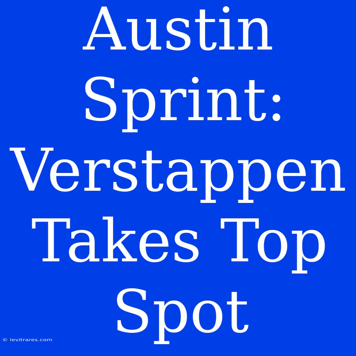 Austin Sprint: Verstappen Takes Top Spot