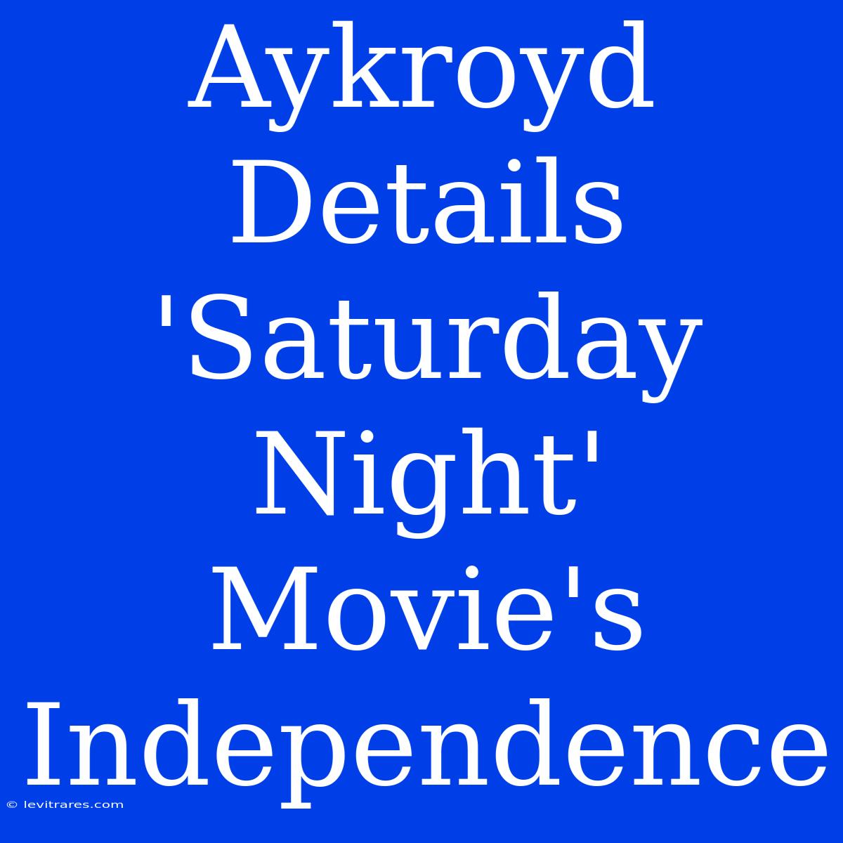 Aykroyd Details 'Saturday Night' Movie's Independence