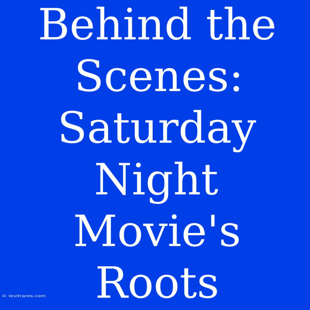 Behind The Scenes: Saturday Night Movie's Roots