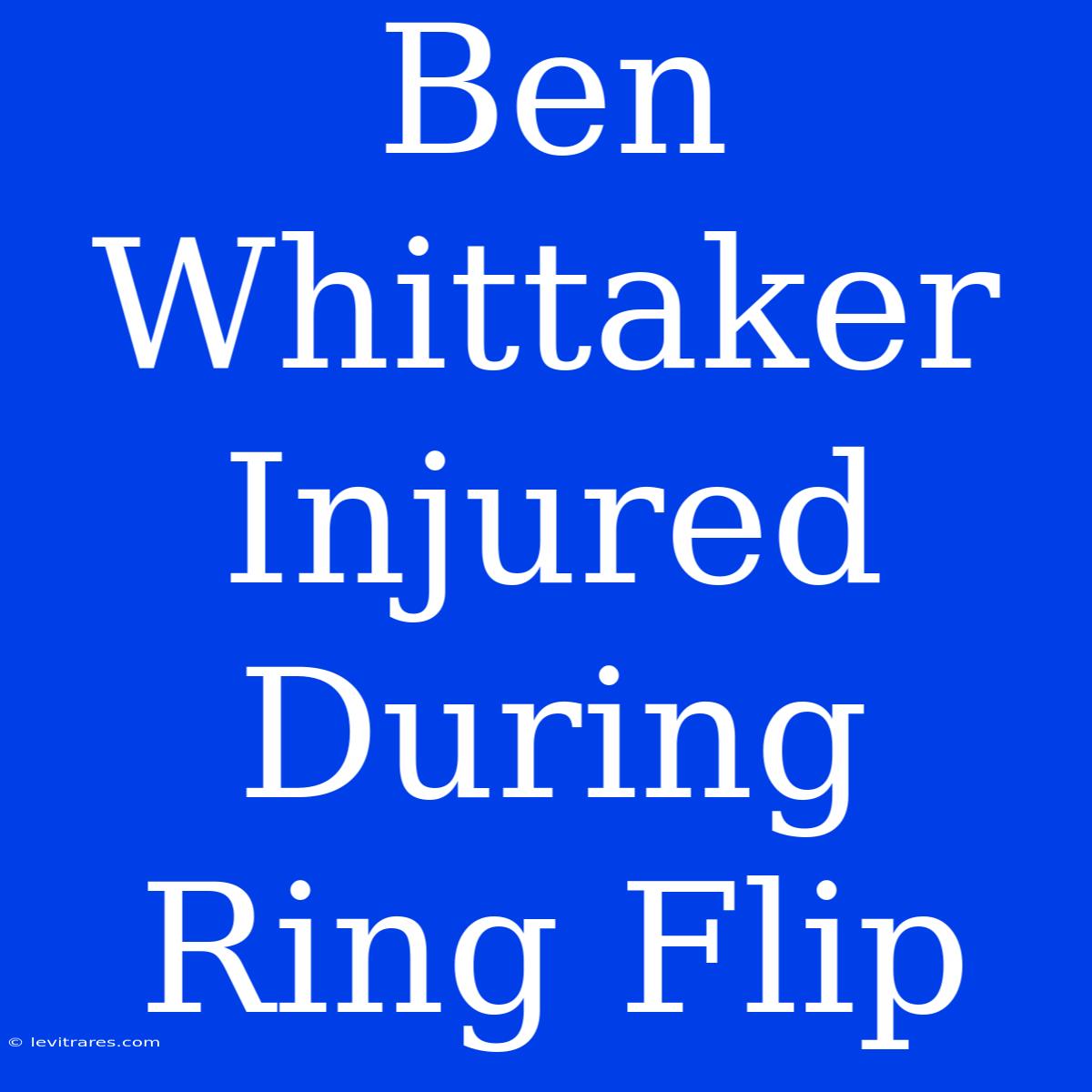 Ben Whittaker Injured During Ring Flip