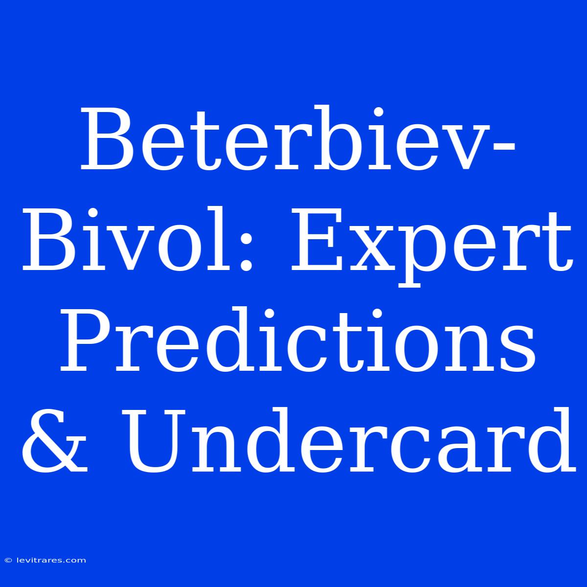 Beterbiev-Bivol: Expert Predictions & Undercard 