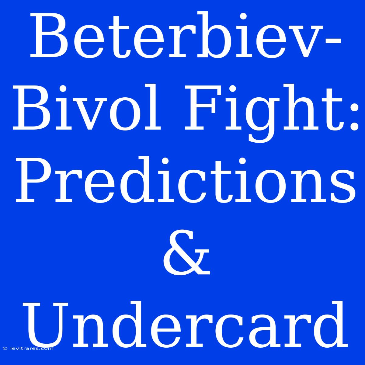 Beterbiev-Bivol Fight: Predictions & Undercard