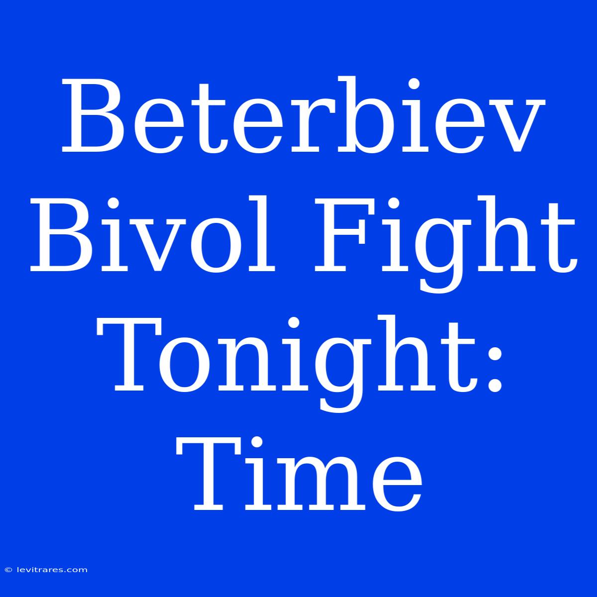 Beterbiev Bivol Fight Tonight: Time