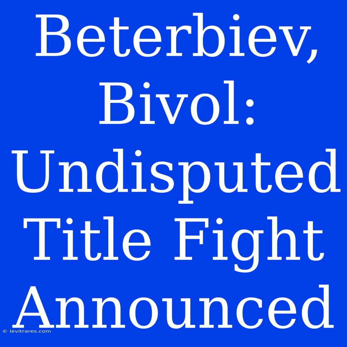 Beterbiev, Bivol: Undisputed Title Fight Announced