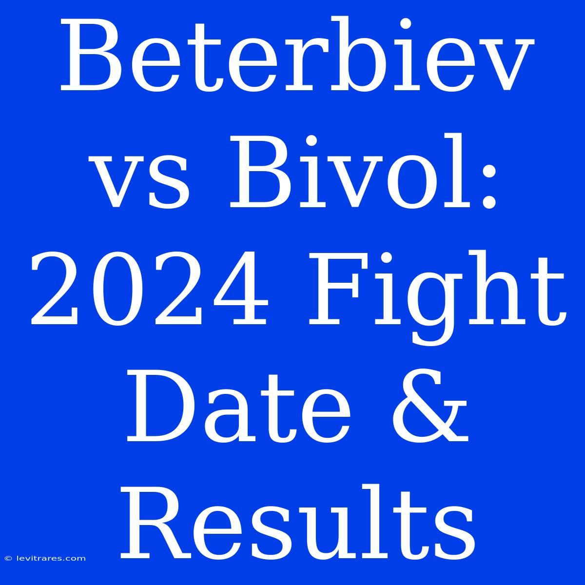 Beterbiev Vs Bivol: 2024 Fight Date & Results