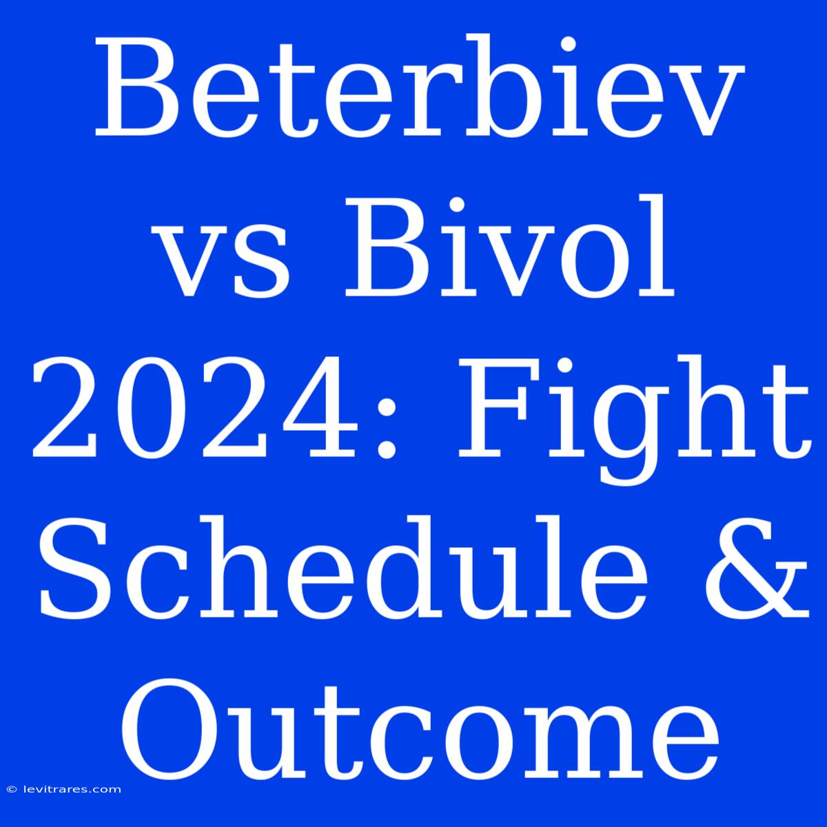 Beterbiev Vs Bivol 2024: Fight Schedule & Outcome