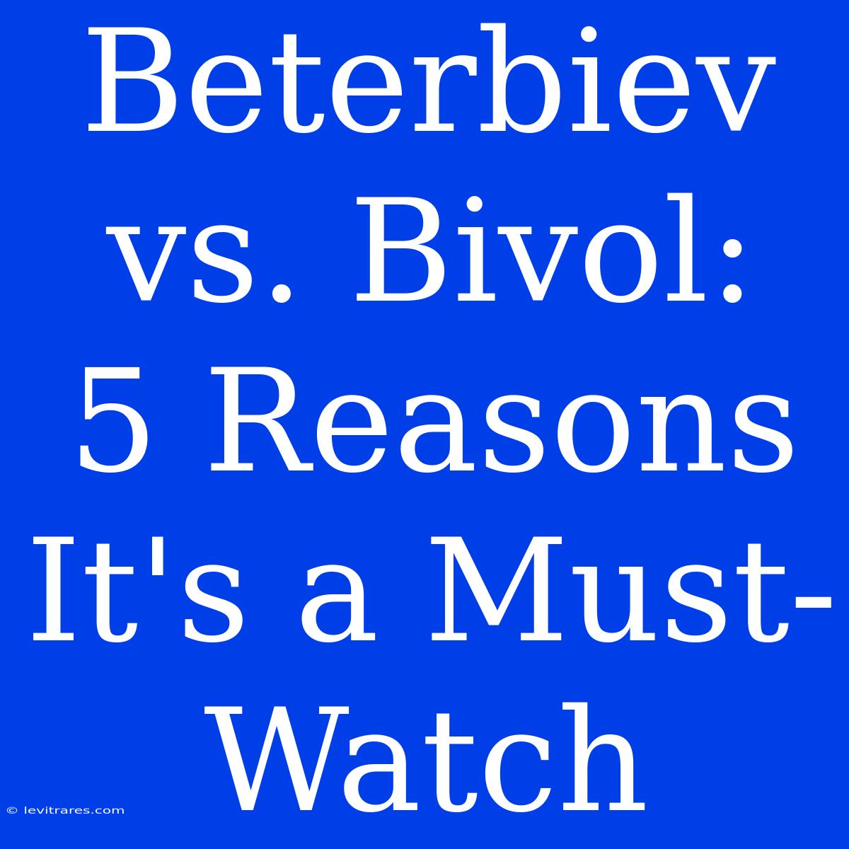 Beterbiev Vs. Bivol:  5 Reasons It's A Must-Watch