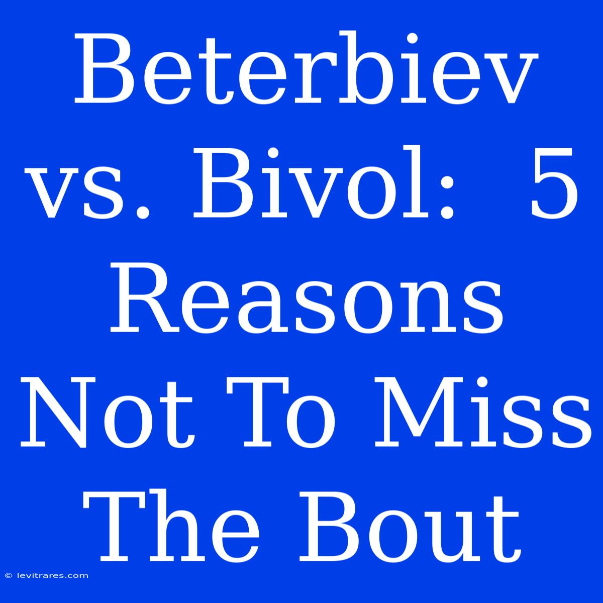 Beterbiev Vs. Bivol:  5 Reasons Not To Miss The Bout