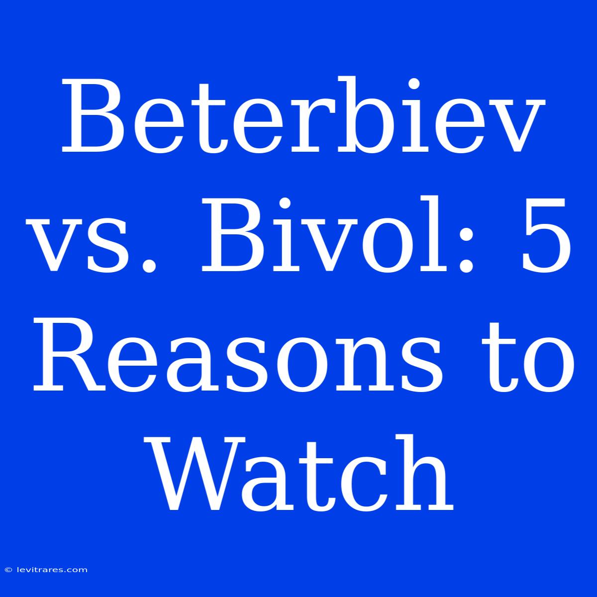 Beterbiev Vs. Bivol: 5 Reasons To Watch