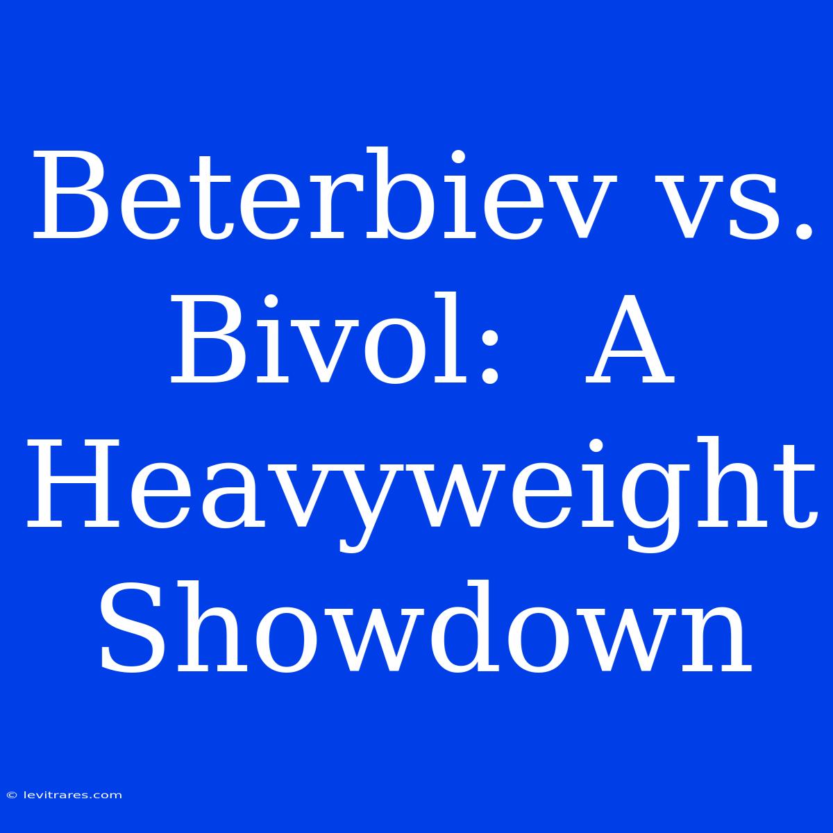 Beterbiev Vs. Bivol:  A Heavyweight Showdown