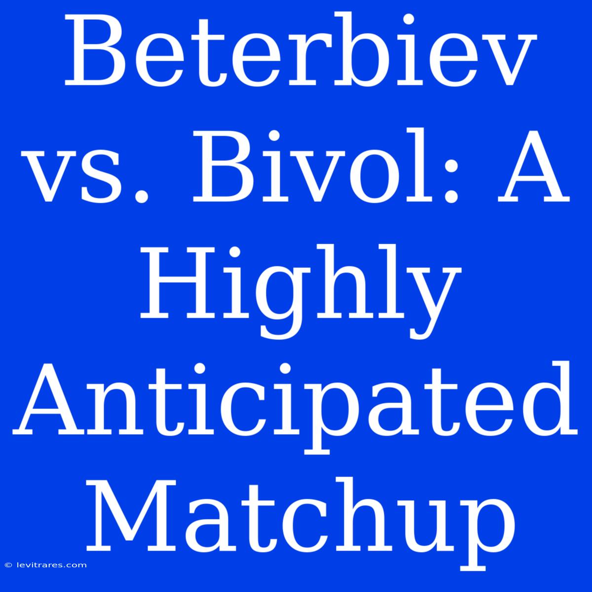 Beterbiev Vs. Bivol: A Highly Anticipated Matchup