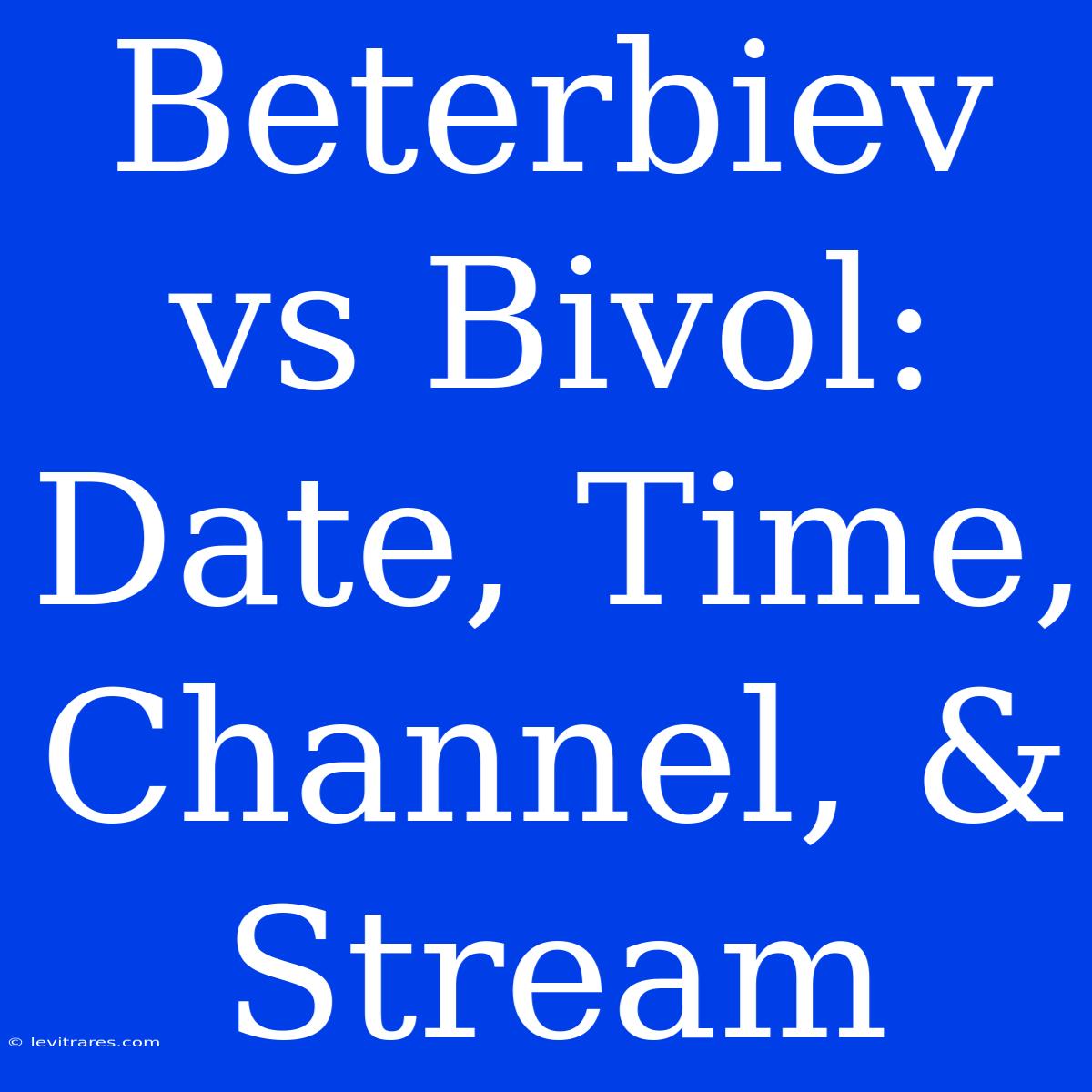 Beterbiev Vs Bivol: Date, Time, Channel, & Stream