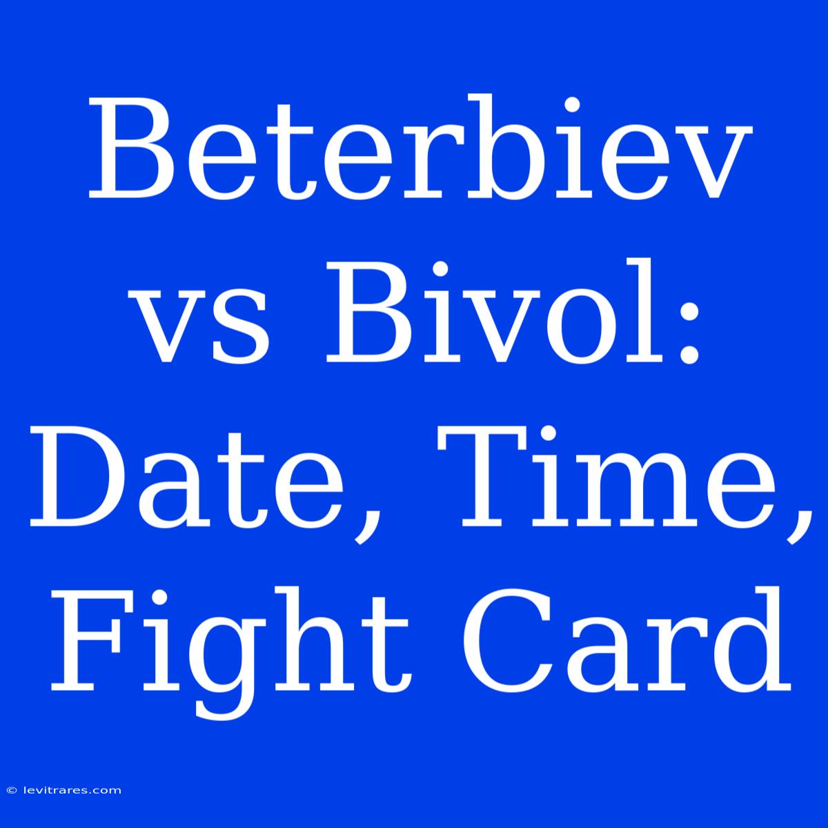 Beterbiev Vs Bivol: Date, Time, Fight Card