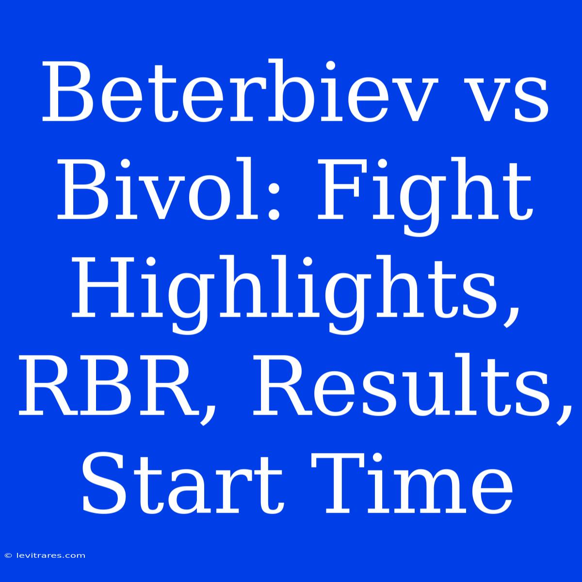 Beterbiev Vs Bivol: Fight Highlights, RBR, Results, Start Time