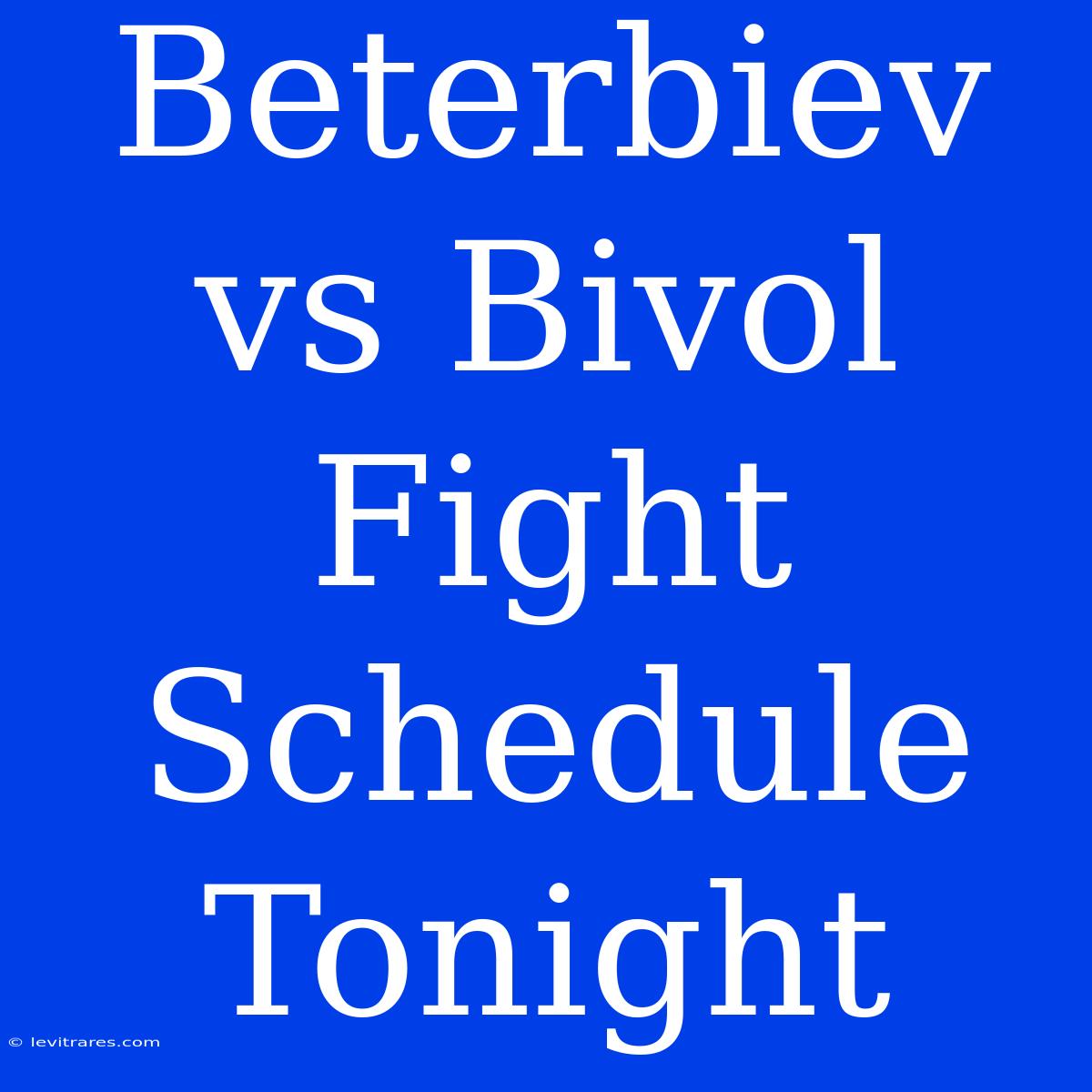 Beterbiev Vs Bivol Fight Schedule Tonight