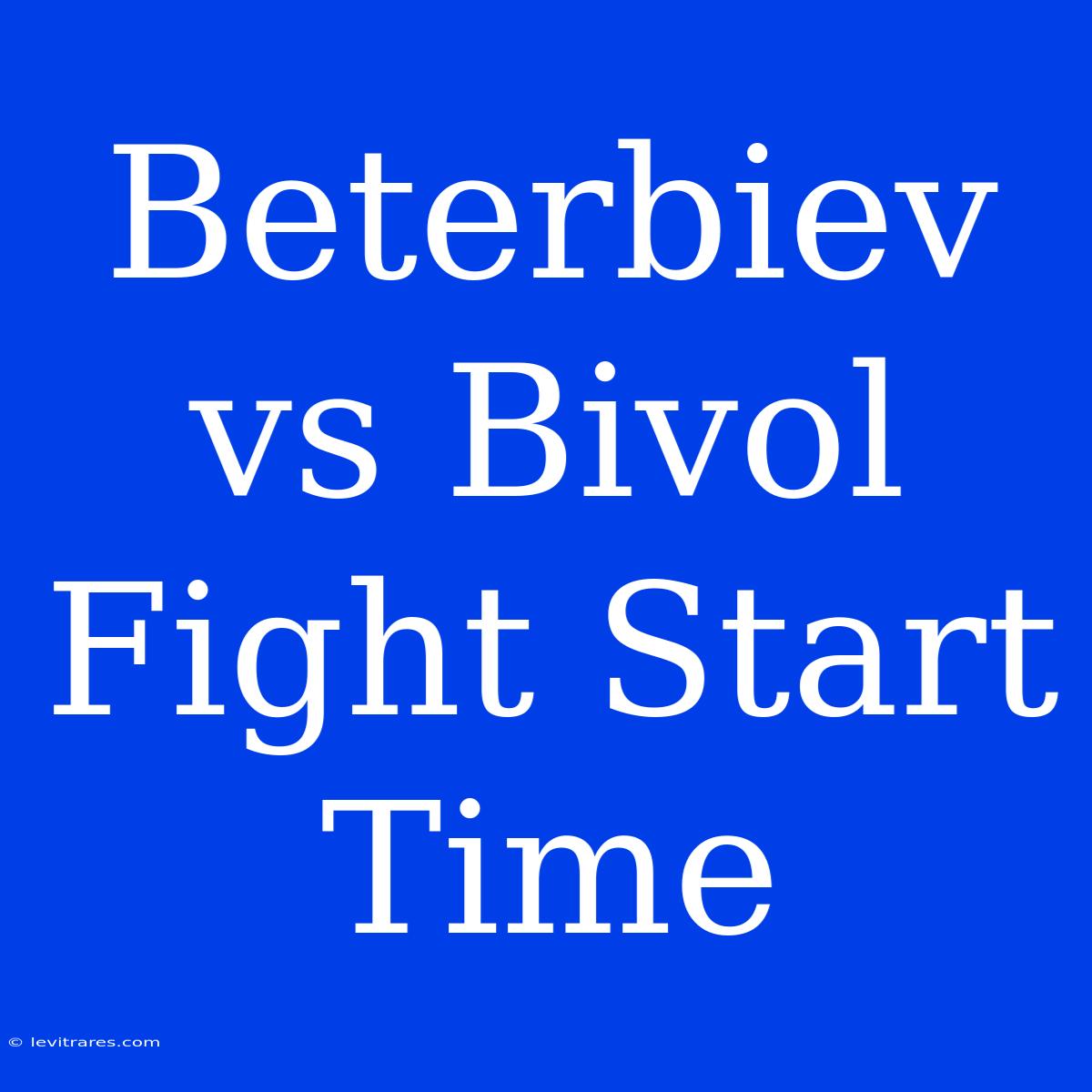 Beterbiev Vs Bivol Fight Start Time