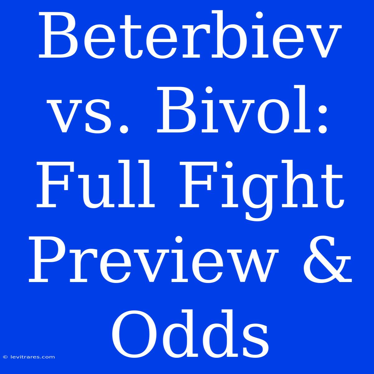 Beterbiev Vs. Bivol: Full Fight Preview & Odds