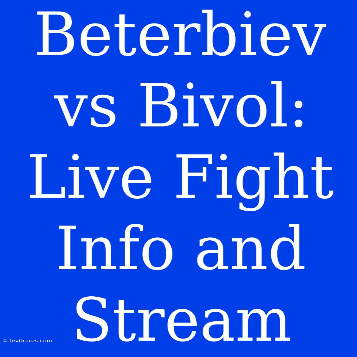 Beterbiev Vs Bivol: Live Fight Info And Stream