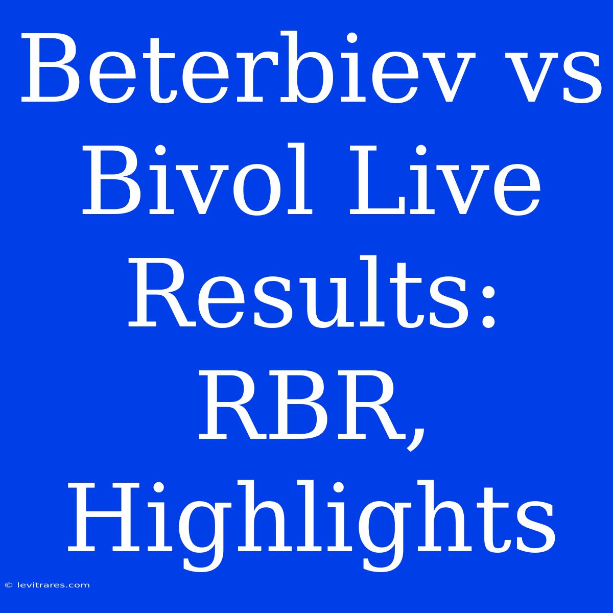 Beterbiev Vs Bivol Live Results: RBR, Highlights