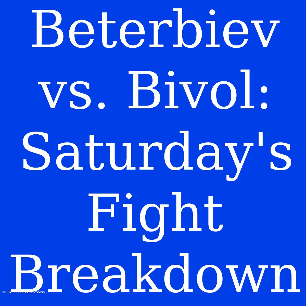 Beterbiev Vs. Bivol: Saturday's Fight Breakdown