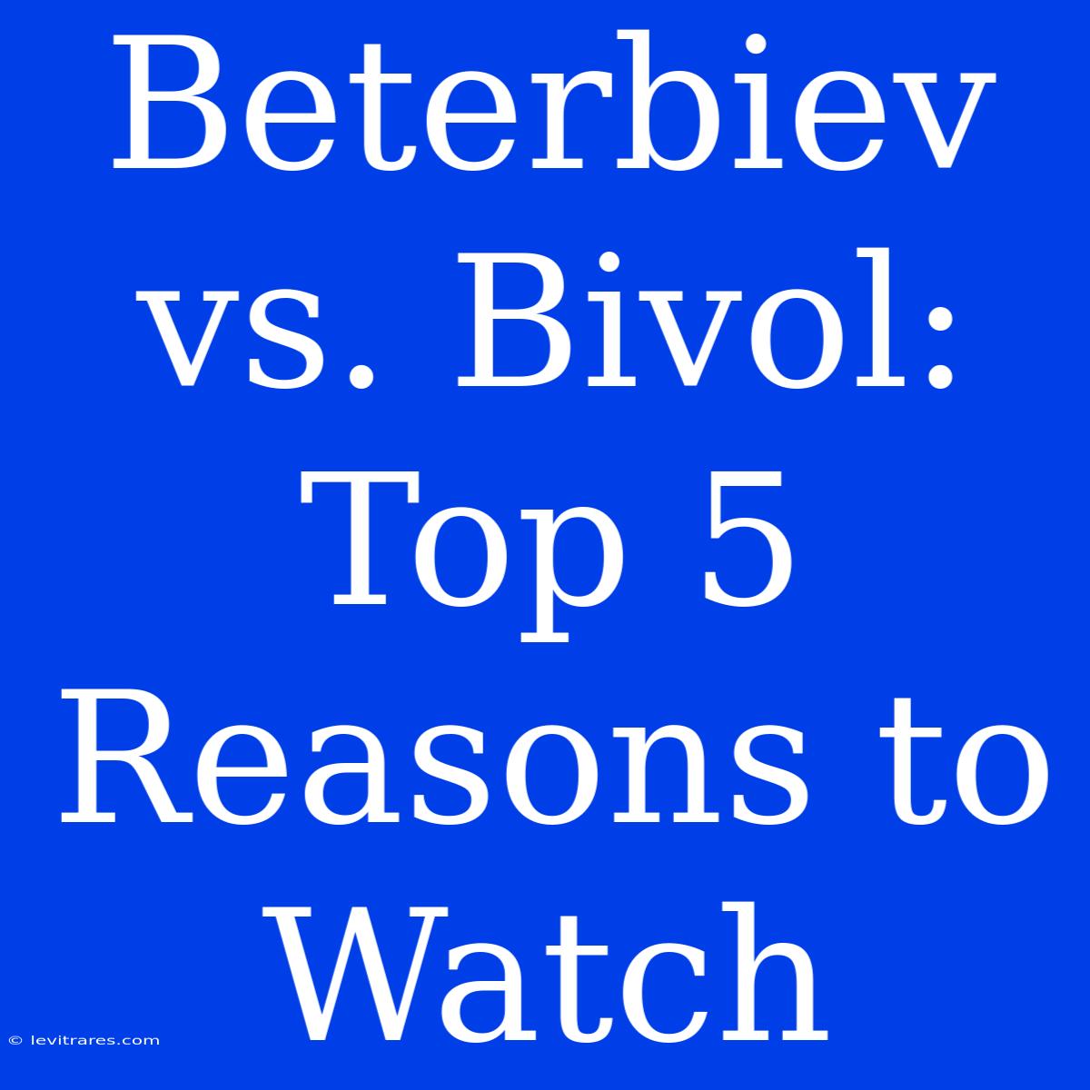 Beterbiev Vs. Bivol:  Top 5 Reasons To Watch