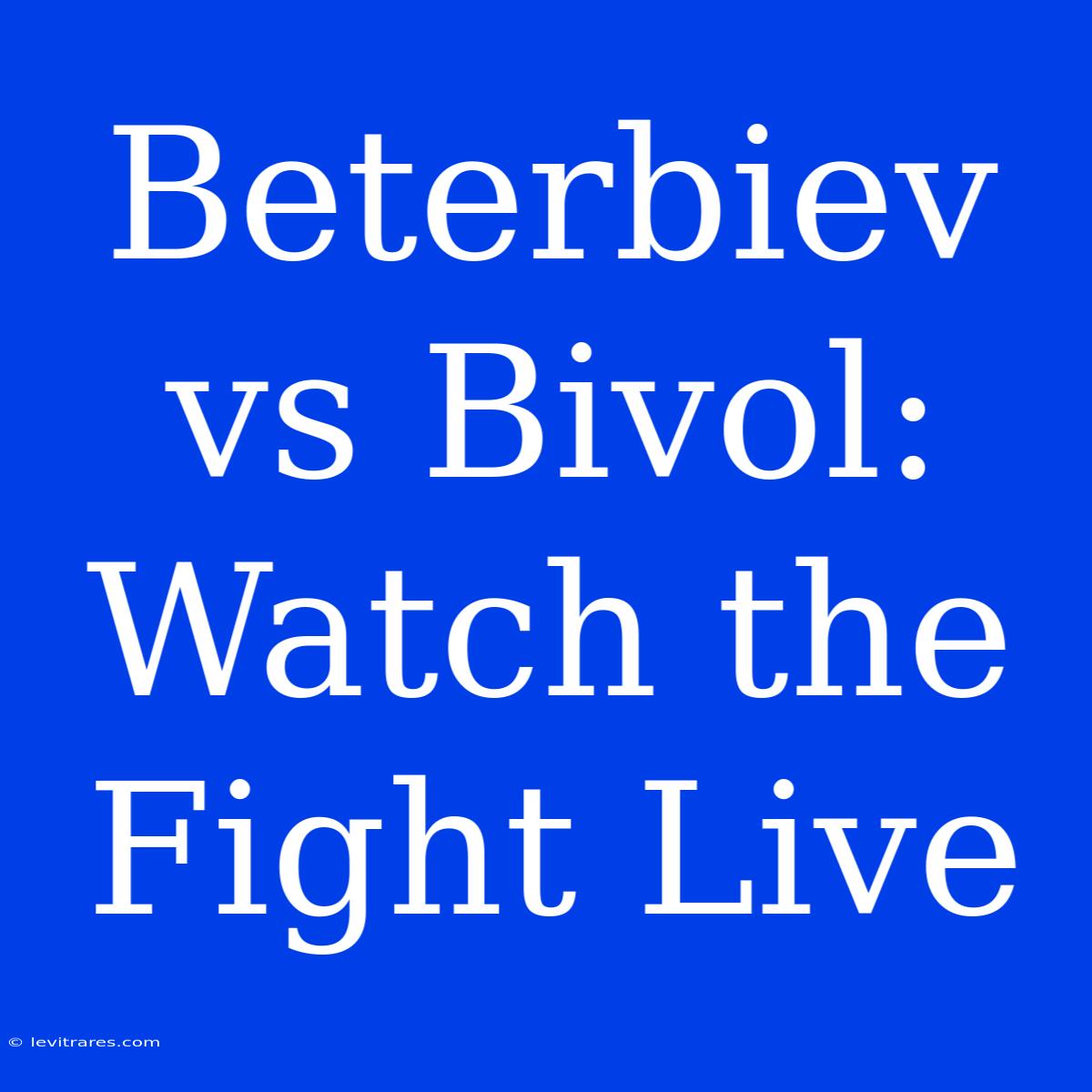 Beterbiev Vs Bivol: Watch The Fight Live