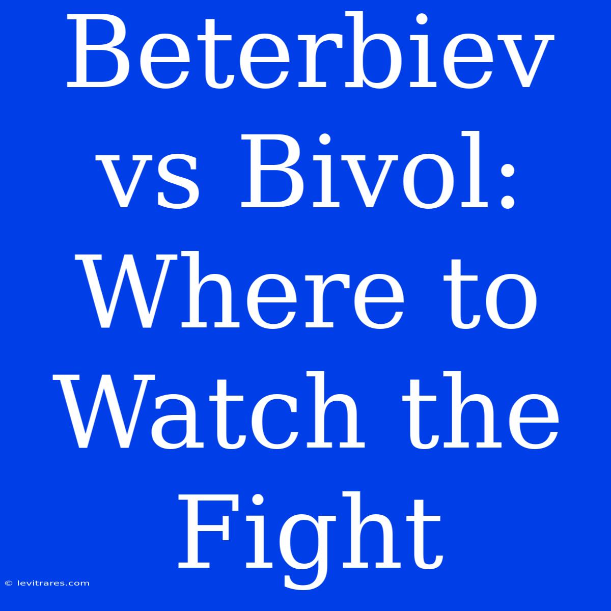 Beterbiev Vs Bivol: Where To Watch The Fight