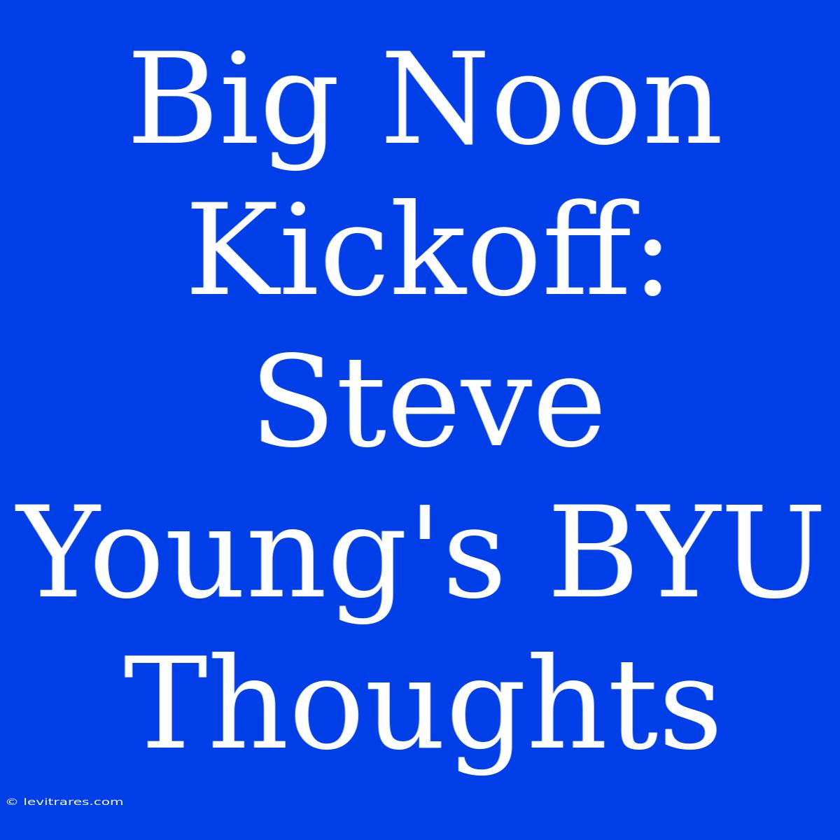 Big Noon Kickoff: Steve Young's BYU Thoughts