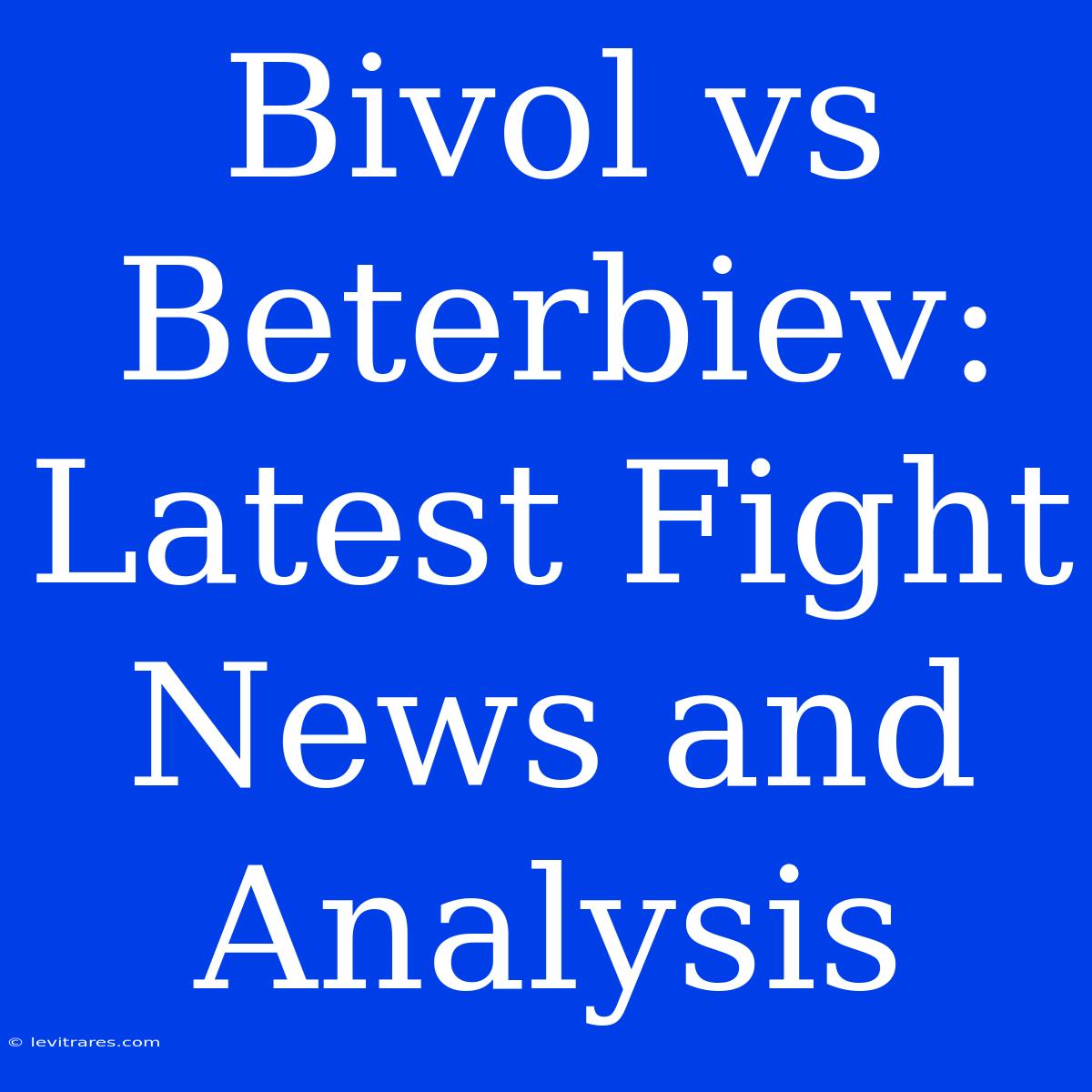 Bivol Vs Beterbiev: Latest Fight News And Analysis