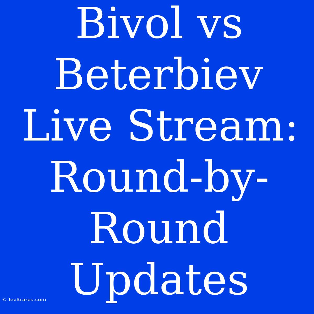 Bivol Vs Beterbiev Live Stream: Round-by-Round Updates