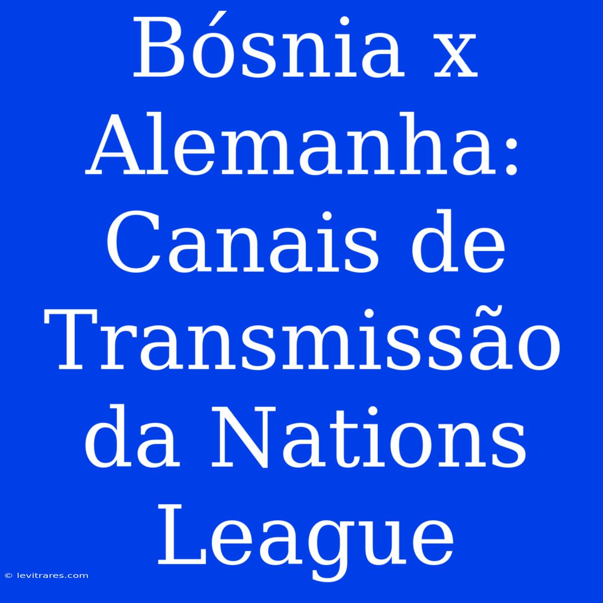 Bósnia X Alemanha: Canais De Transmissão Da Nations League