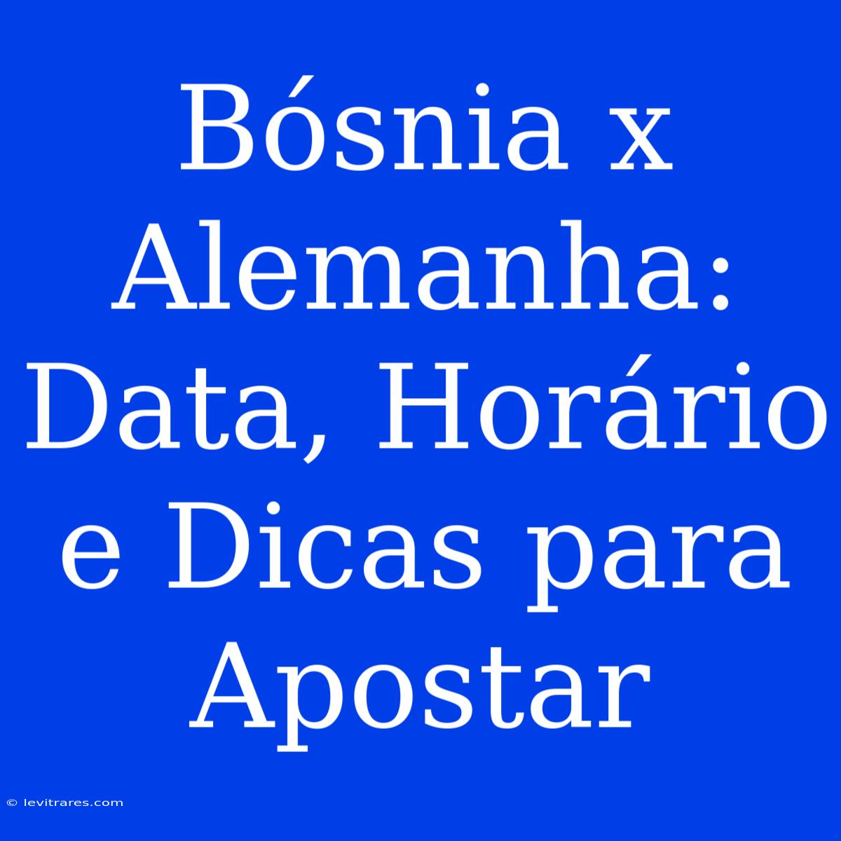 Bósnia X Alemanha: Data, Horário E Dicas Para Apostar