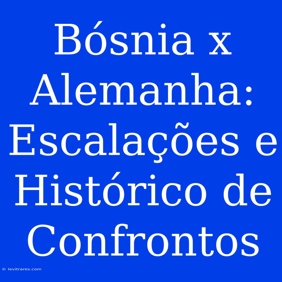 Bósnia X Alemanha: Escalações E Histórico De Confrontos