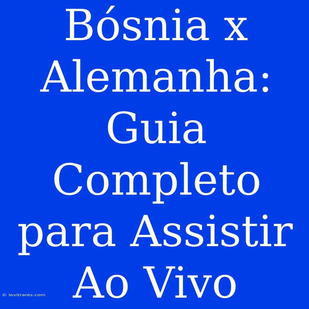 Bósnia X Alemanha: Guia Completo Para Assistir Ao Vivo