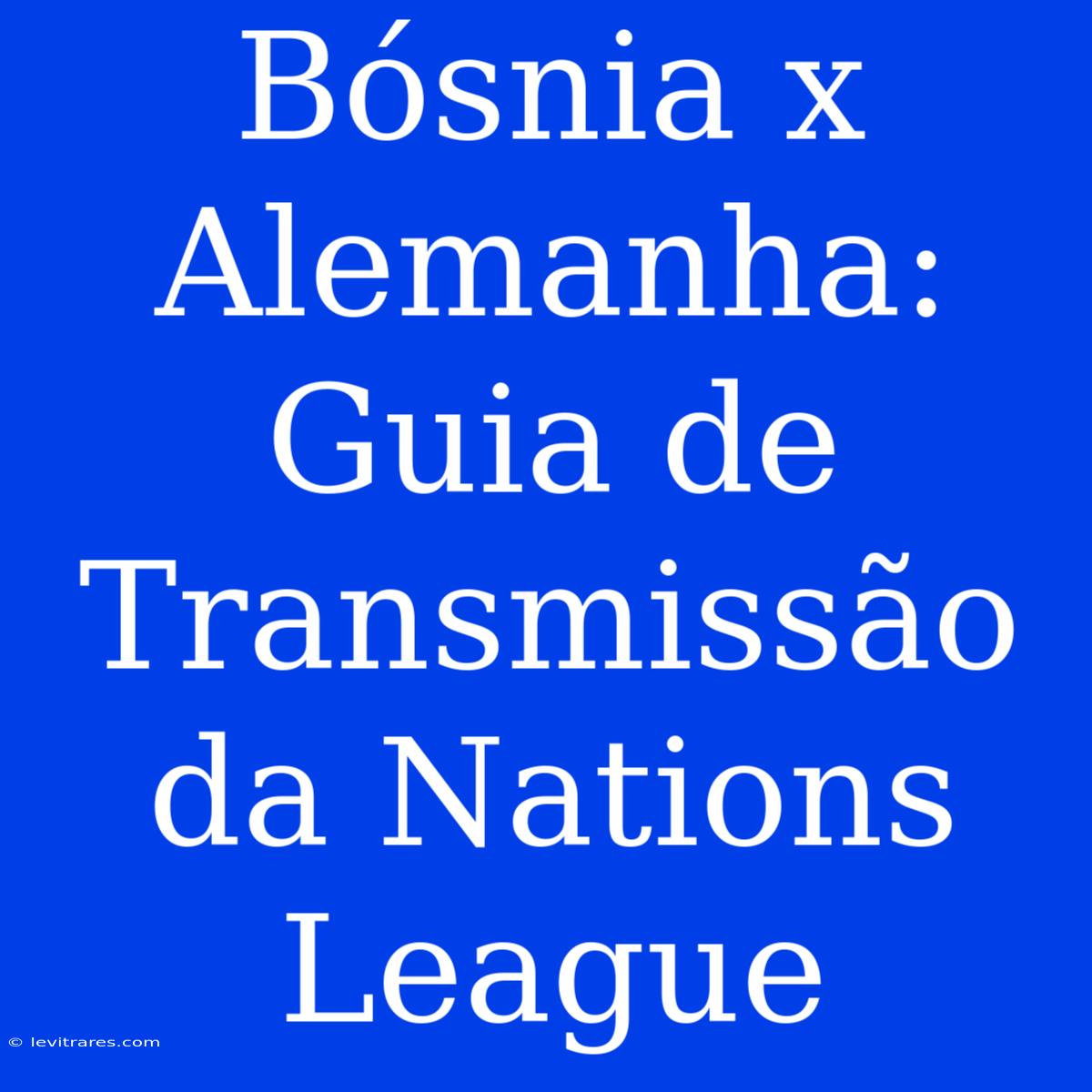 Bósnia X Alemanha: Guia De Transmissão Da Nations League