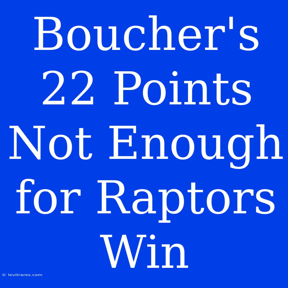 Boucher's 22 Points Not Enough For Raptors Win