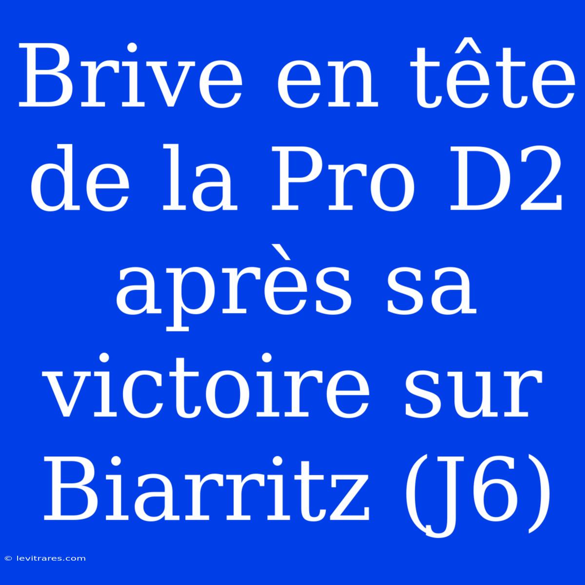 Brive En Tête De La Pro D2 Après Sa Victoire Sur Biarritz (J6)