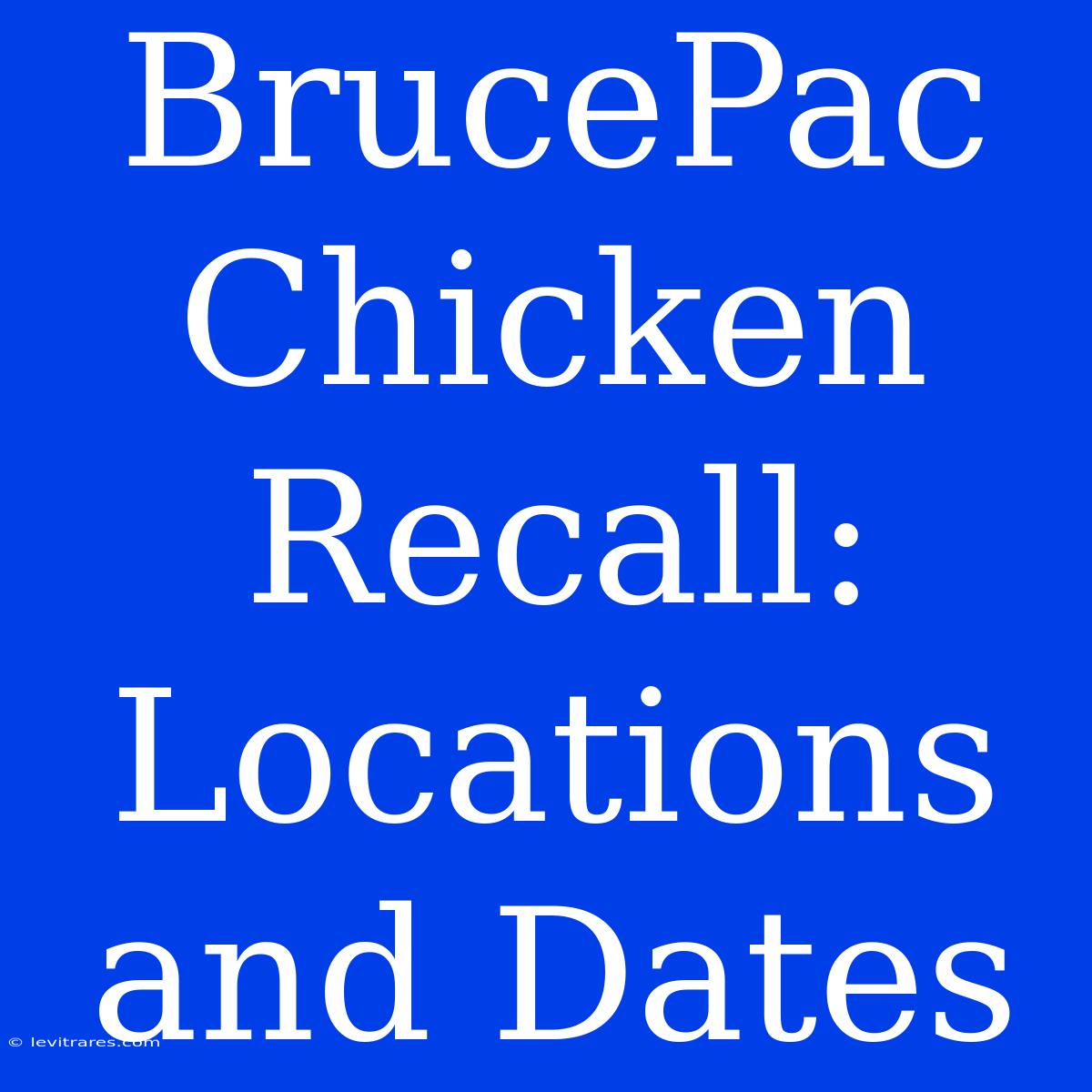 BrucePac Chicken Recall: Locations And Dates