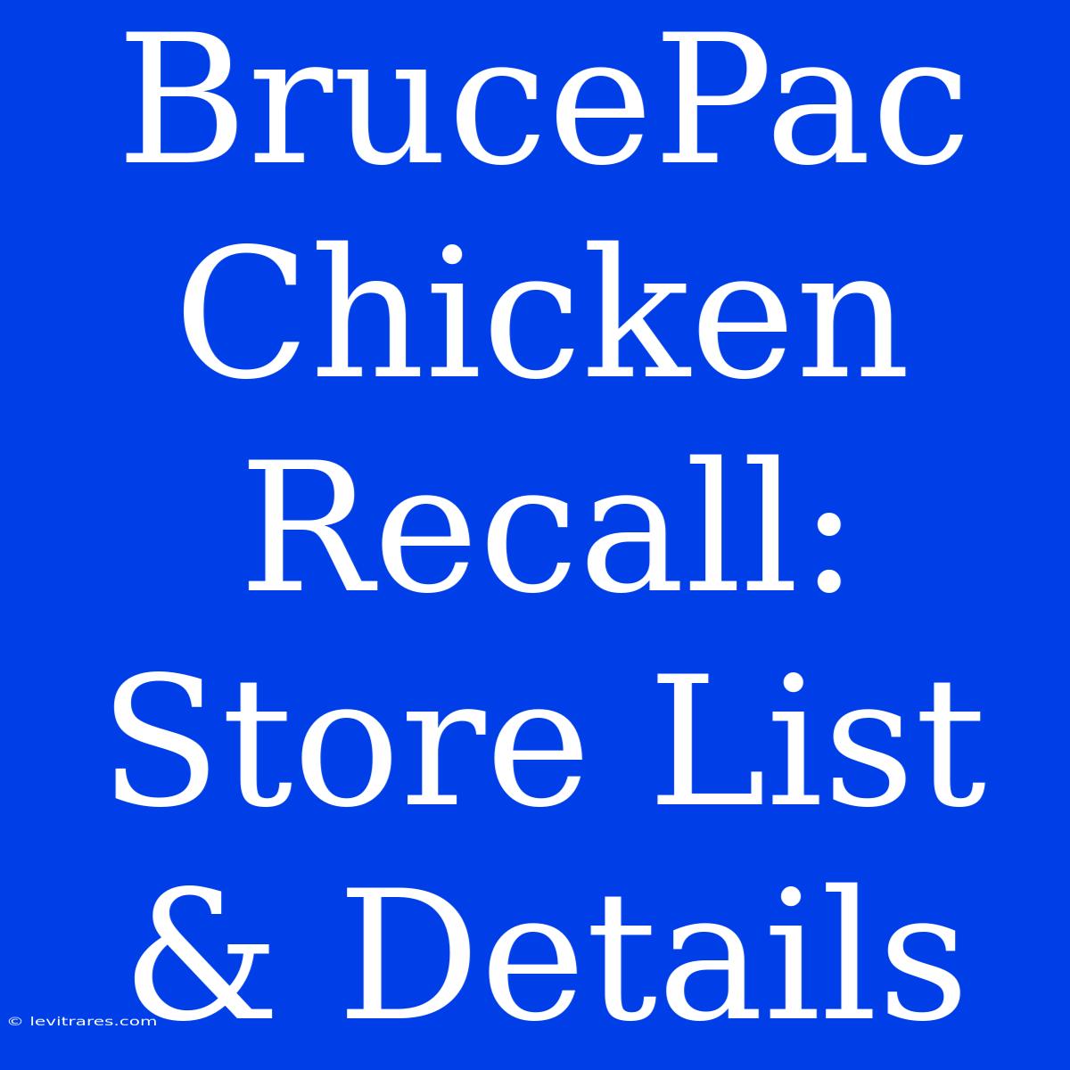 BrucePac Chicken Recall: Store List & Details