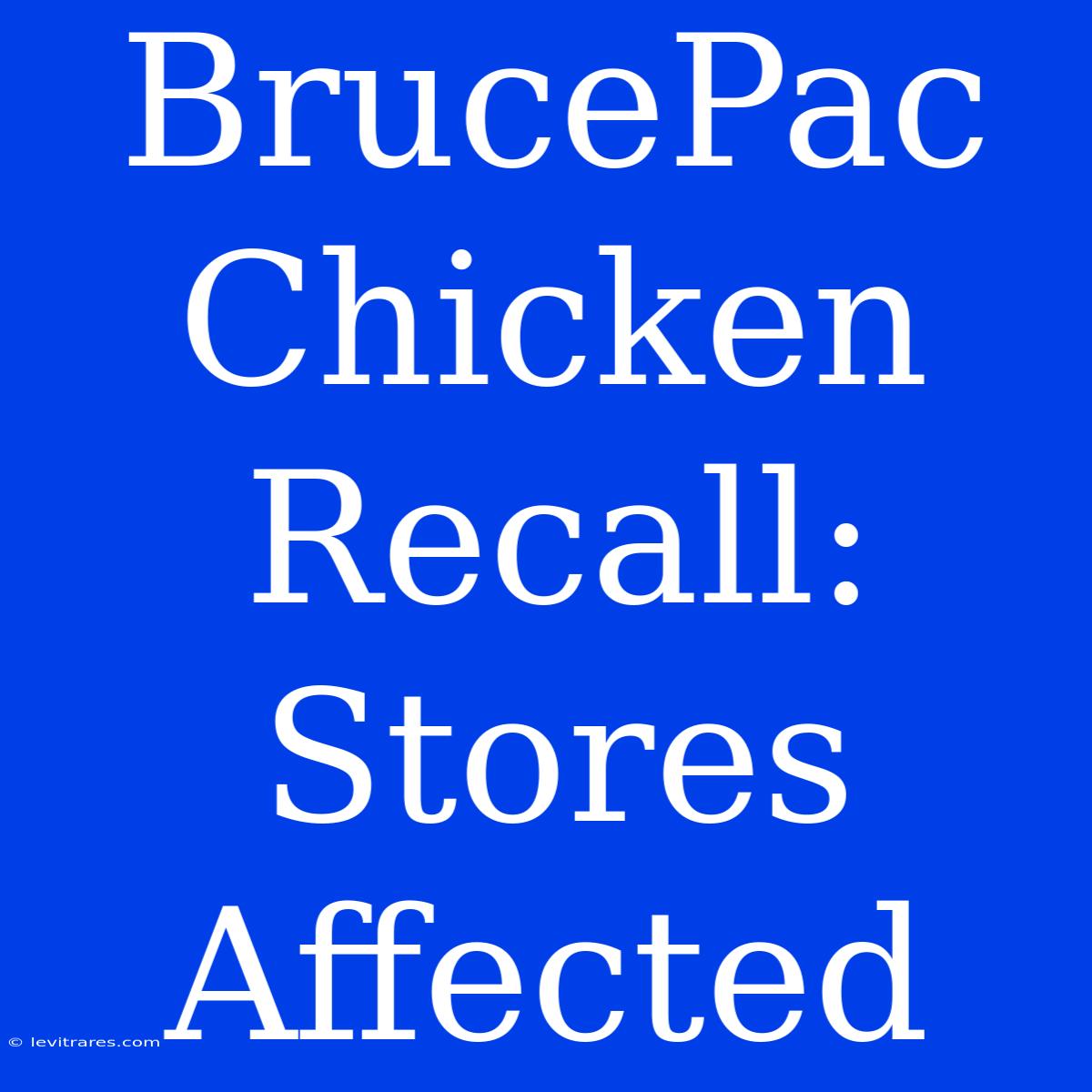 BrucePac Chicken Recall: Stores Affected