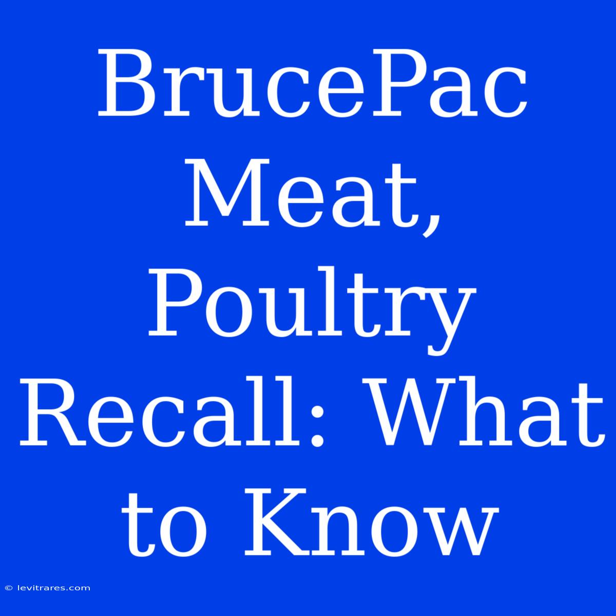 BrucePac Meat, Poultry Recall: What To Know