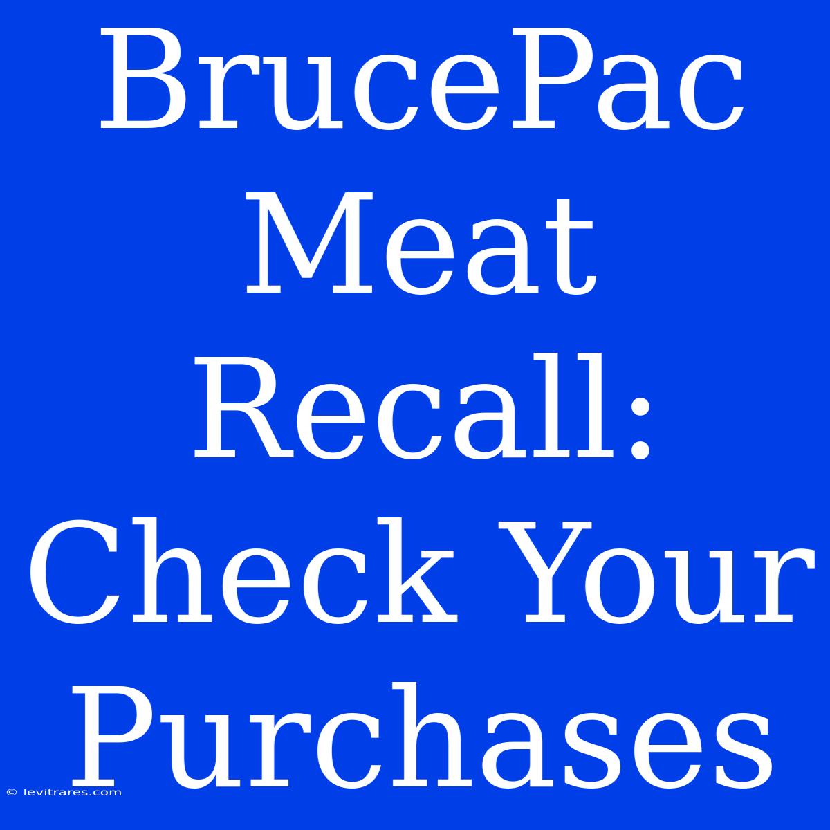 BrucePac Meat Recall: Check Your Purchases