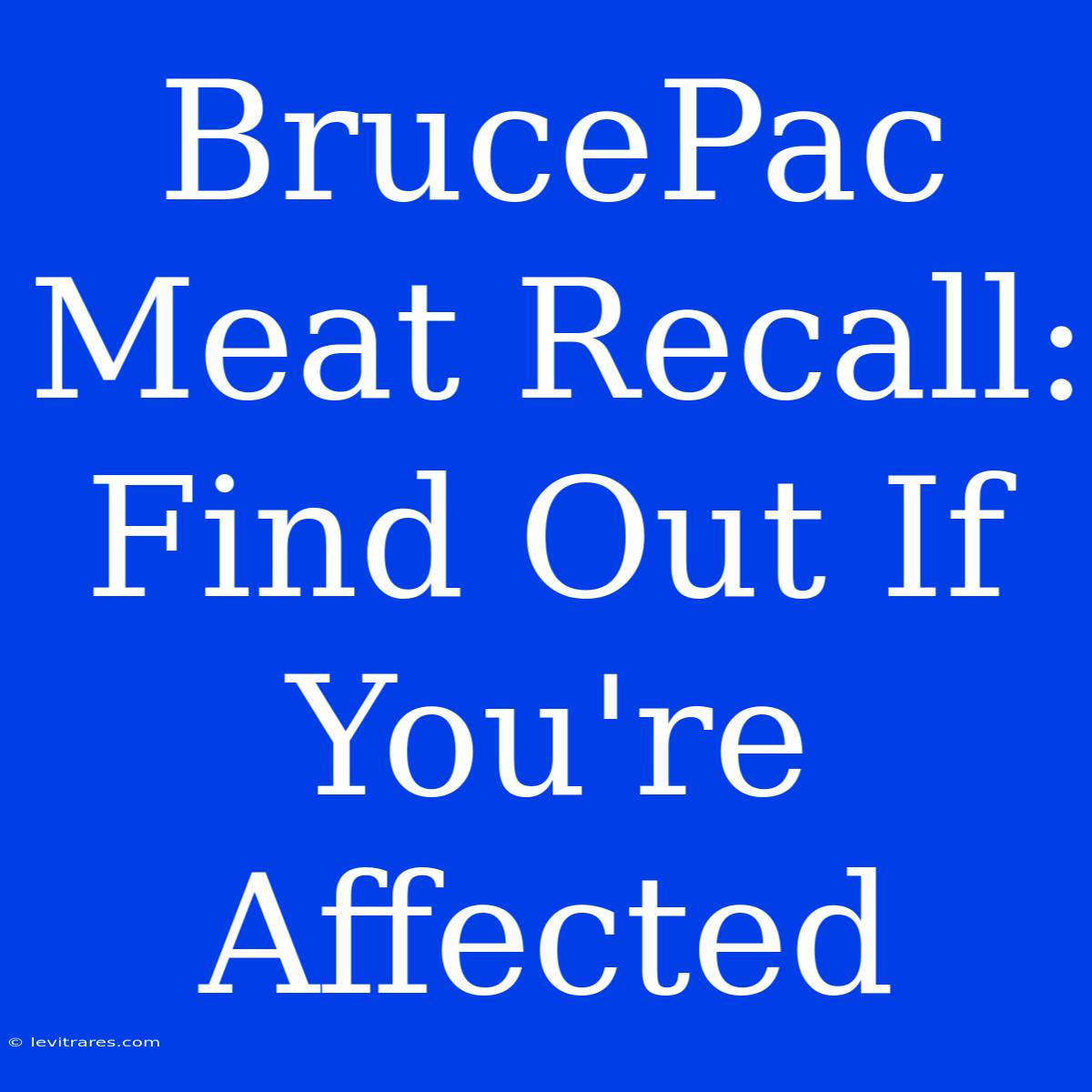 BrucePac Meat Recall: Find Out If You're Affected