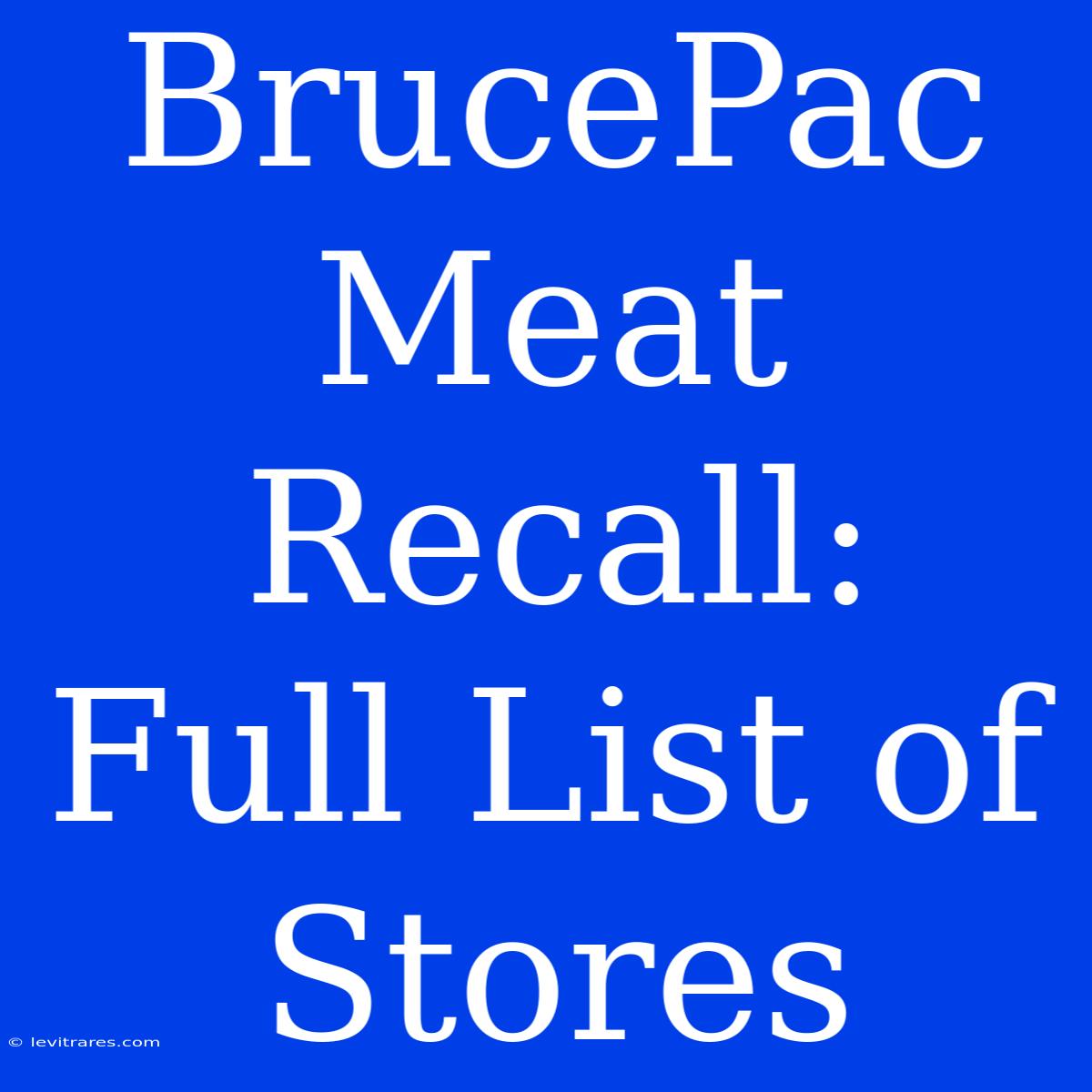 BrucePac Meat Recall: Full List Of Stores 