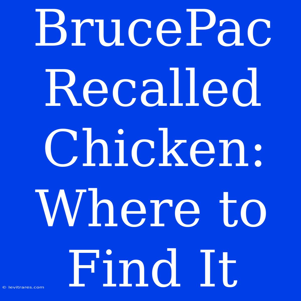 BrucePac Recalled Chicken: Where To Find It