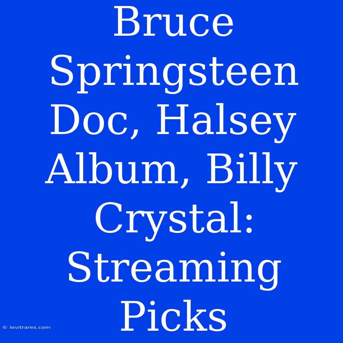 Bruce Springsteen Doc, Halsey Album, Billy Crystal: Streaming Picks